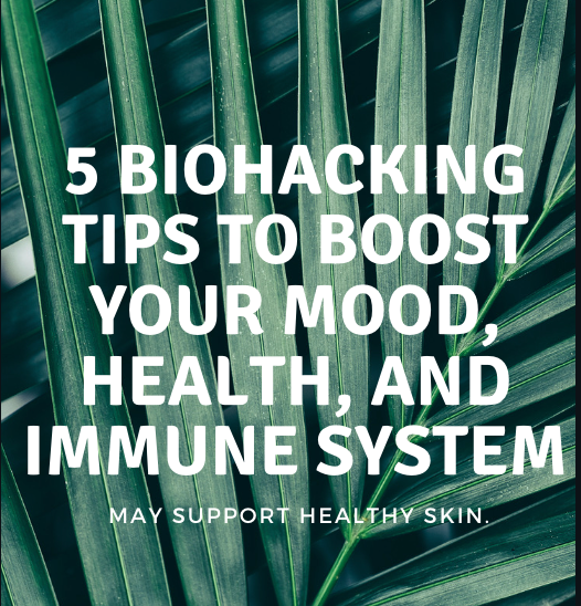 5 Biohacking Tips to Boost Your Mood, Health, and Immune System